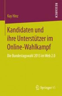 Kandidaten und ihre Unterstützer im Online-Wahlkampf : Die Bundestagswahl 2013 im Web 2.0