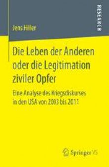 Die Leben der Anderen oder die Legitimation ziviler Opfer: Eine Analyse des Kriegsdiskurses in den USA von 2003 bis 2011