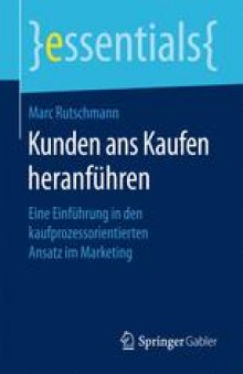 Kunden ans Kaufen heranführen: Eine Einführung in den kaufprozessorientierten Ansatz im Marketing