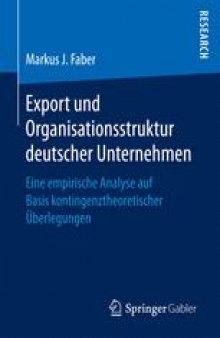 Export und Organisationsstruktur deutscher Unternehmen: Eine empirische Analyse auf Basis kontingenztheoretischer Überlegungen