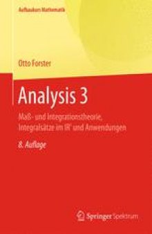 Analysis 3: Maß- und Integrationstheorie, Integralsätze im IRn und Anwendungen