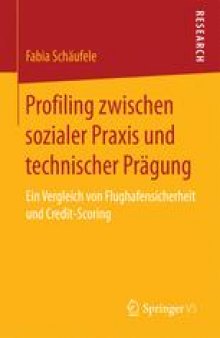 Profiling zwischen sozialer Praxis und technischer Prägung : Ein Vergleich von Flughafensicherheit und Credit-Scoring