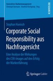 Corporate Social Responsibility aus Nachfragersicht: Eine Analyse der Wirkungen des CSR-Images auf den Erfolg der Markenführung