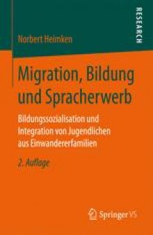 Migration, Bildung und Spracherwerb: Bildungssozialisation und Integration von Jugendlichen aus Einwandererfamilien