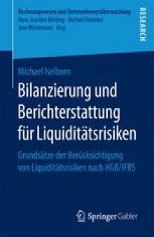 Bilanzierung und Berichterstattung für Liquiditätsrisiken: Grundsätze der Berücksichtigung von Liquiditätsrisiken nach HGB/IFRS 