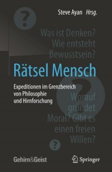 Rätsel Mensch - Expeditionen im Grenzbereich von Philosophie und Hirnforschung