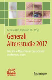 Generali Altersstudie 2017: Wie ältere Menschen in Deutschland denken und leben