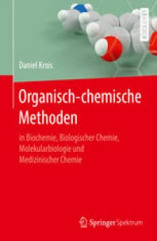 Organisch-chemische Methoden : in Biochemie, Biologischer Chemie, Molekularbiologie und Medizinischer Chemie