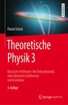 Theoretische Physik 3: Klassische Feldtheorie: Von Elektrodynamik, nicht-Abelschen Eichtheorien und Gravitation