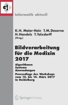 Bildverarbeitung für die Medizin 2017: Algorithmen - Systeme - Anwendungen. Proceedings des Workshops vom 12. bis 14. März 2017 in Heidelberg