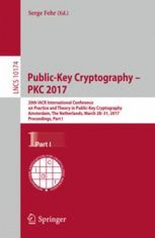 Public-Key Cryptography – PKC 2017: 20th IACR International Conference on Practice and Theory in Public-Key Cryptography, Amsterdam, The Netherlands, March 28-31, 2017, Proceedings, Part I
