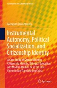 Instrumental Autonomy, Political Socialization, and Citizenship Identity: A Case Study of Korean Minority Citizenship Identity, Bilingual Education and Modern Media Life in the Post-Communism Transitioning China