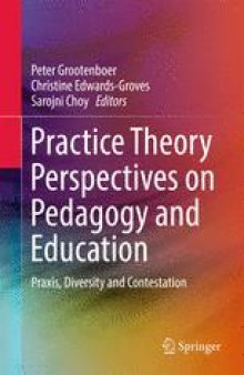 Practice Theory Perspectives on Pedagogy and Education: Praxis, Diversity and Contestation