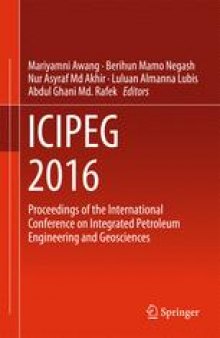 ICIPEG 2016: Proceedings of the International Conference on Integrated Petroleum Engineering and Geosciences