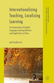 Internationalizing Teaching, Localizing Learning: An Examination of English Language Teaching Reforms and English Use in China