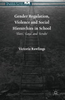 Gender Regulation, Violence and Social Hierarchies in School: 'Sluts', 'Gays' and 'Scrubs'