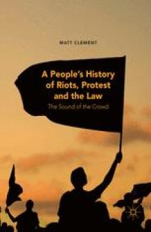 A People’s History of Riots, Protest and the Law: The Sound of the Crowd