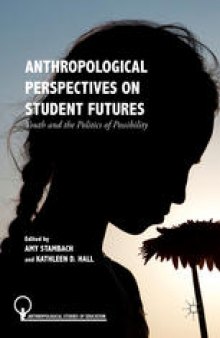 Anthropological Perspectives on Student Futures: Youth and the Politics of Possibility