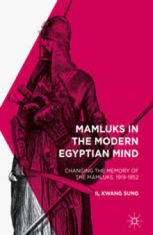 Mamluks in the Modern Egyptian Mind: Changing the Memory of the Mamluks, 1919-1952