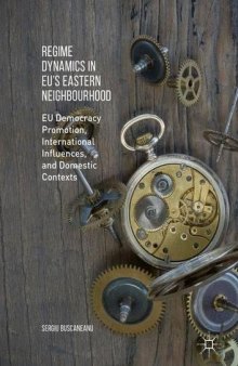 Regime Dynamics in EU's Eastern Neighbourhood: EU Democracy Promotion, International Influences, and Domestic Contexts
