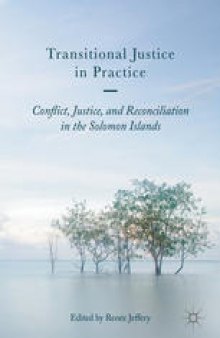 Transitional Justice in Practice: Conflict, Justice, and Reconciliation in the Solomon Islands
