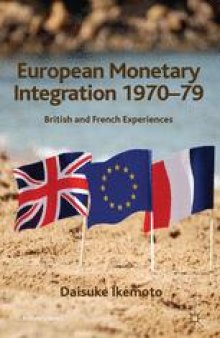 European Monetary Integration 1970–79: British and French Experiences
