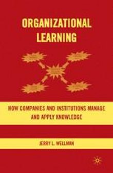 Organizational Learning: How Companies and Institutions Manage and Apply Knowledge