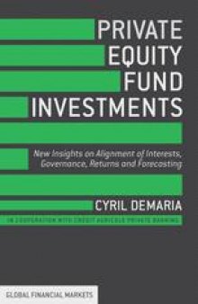 Private Equity Fund Investments: New Insights on Alignment of Interests, Governance, Returns and Forecasting