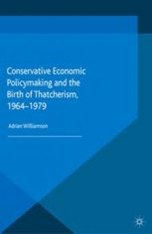 Conservative Economic Policymaking and the Birth of Thatcherism, 1964–1979