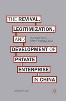 The Revival, Legitimization, and Development of Private Enterprise in China: Empowering State Capitalism