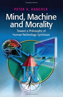 Mind, machine and morality : toward a philosophy of human-technology symbiosis