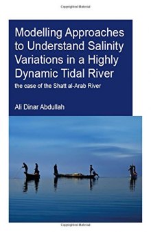 Modelling approaches to understand salinity variations in a highly dynamic tidal river : the case of the Shatt al-Arab River