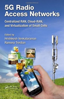 5G radio access networks : centralized RAN, cloud-RAN, and virtualization of small cells