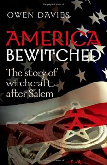 America bewitched : the story of witchcraft after Salem