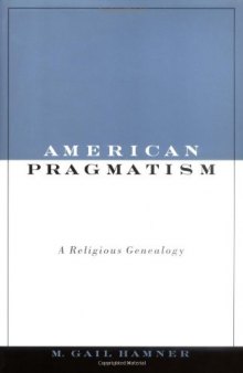 American pragmatism : a religious genealogy