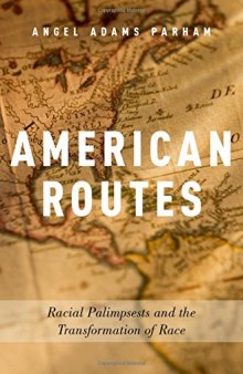 American routes. Racial palimpsests and the transformation of race