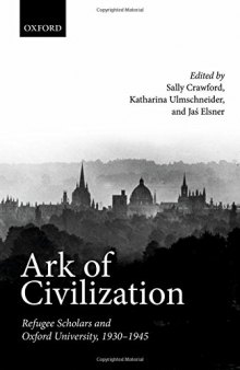 Ark of civilization : refugee scholars and Oxford University, 1930-1945