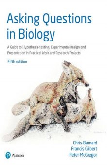 Asking questions in biology : a guide to hypothesis testing, experimental design and presentation in practical work and research projects