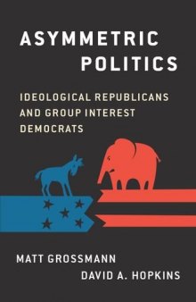 Asymmetric politics : ideological Republicans and group interest Democrats