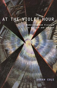 At the violet hour : modernism and violence in England and Ireland