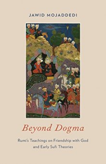 Beyond dogma : Rumi’s teachings on friendship with God and early Sufi theories