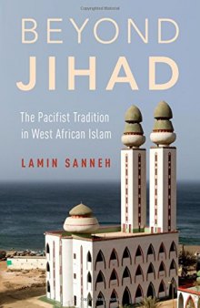 Beyond jihad : the pacifist tradition in West African Islam