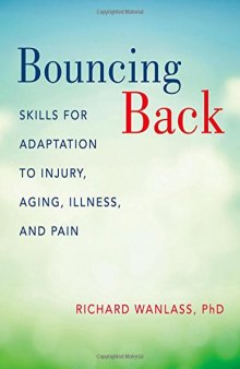 Bouncing back : resilience skills for adaptation to injury, aging, illness, and pain
