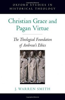 Christian grace and pagan virtue : the theological foundation of Ambrose's ethics