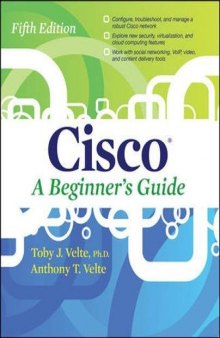 Cisco a beginner's guide ; [configure, troubleshoot, and manage a robust Cisco network ; explore new security, virtualization, and cloud computing features ; work with social networking, VoIP, video and content delivery tools]
