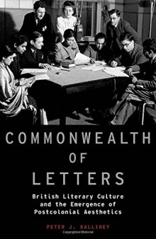 Commonwealth of letters : British literary culture and the emergence of postcolonial aesthetics