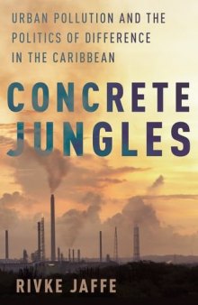 Concrete jungles : urban pollution and the politics of difference in the Caribbean