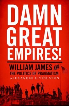 Damn great empires! : William James and the politics of pragmatism