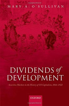 Dividends of development : securities markets in the history of U.S. capitalism, 1865-1922