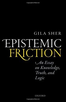 Epistemic friction : an essay on knowledge, truth, and logic